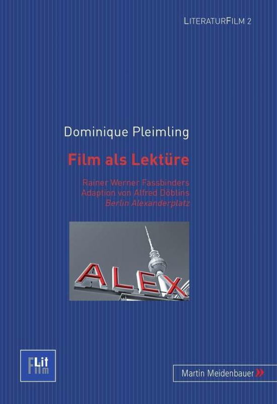 Cover for Dominique Pleimling · Film ALS Lektuere: Rainer Werner Fassbinders Adaption Von Alfred Doeblins Berlin Alexanderplatz - Literaturfilm (Paperback Book) [German edition] (2010)