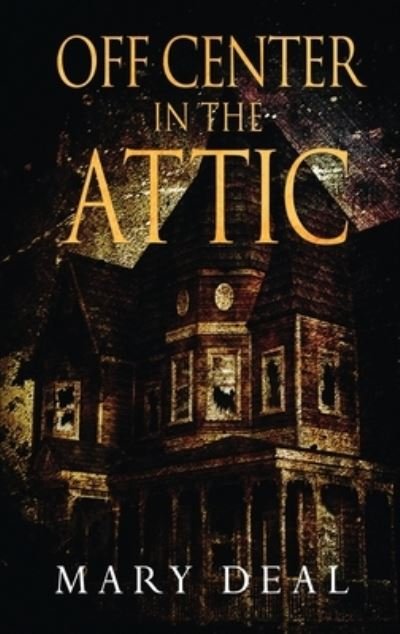 Cover for Mary Deal · Off Center in the Attic (Hardcover Book) (2021)