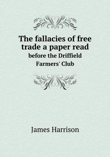 Cover for James Harrison · The Fallacies of Free Trade a Paper Read Before the Driffield Farmers' Club (Paperback Book) (2013)