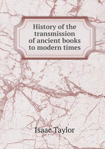 History of the Transmission of Ancient Books to Modern Times - Isaac Taylor - Böcker - Book on Demand Ltd. - 9785519000970 - 2014