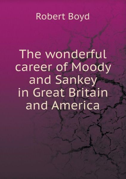 Cover for Robert Boyd · The Wonderful Career of Moody and Sankey in Great Britain and America (Pocketbok) (2015)