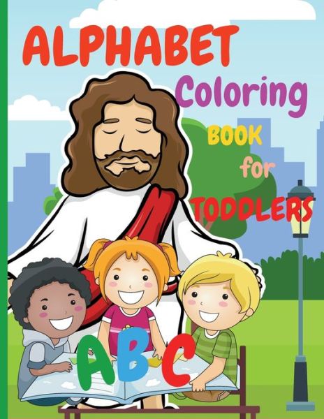 Cover for Raquuca J Rotaru · Alphabet Coloring Book for Toddlers: My First Coloring Book is an Amazing Coloring Books for Kids ages 2-4 Activity Book Teaches ABC, Letters and Words for Kindergarten and Preschoolers (abcd books for toddlers) (Paperback Book) (2021)