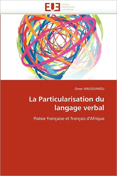 Cover for Omer Massoumou · La Particularisation Du Langage Verbal: Poésie Française et Français D'afrique (Paperback Book) [French edition] (2018)