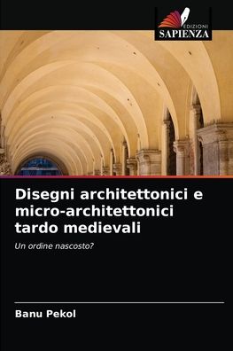 Cover for Banu Pekol · Disegni architettonici e micro-architettonici tardo medievali (Paperback Book) (2021)