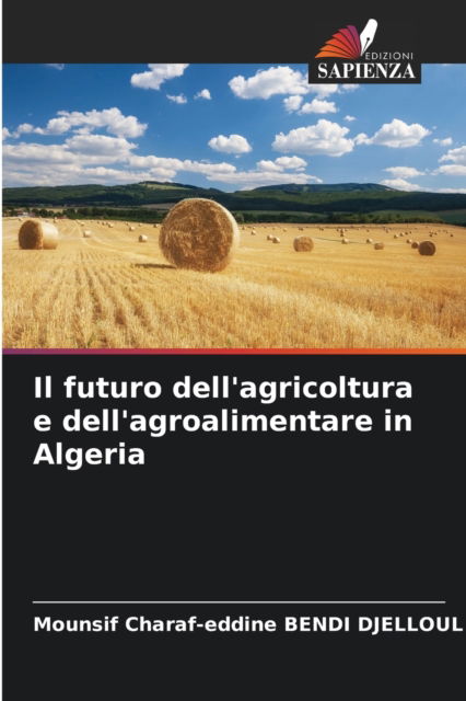 Cover for Mounsif Charaf-Eddine Bendi Djelloul · Il futuro dell'agricoltura e dell'agroalimentare in Algeria (Pocketbok) (2021)