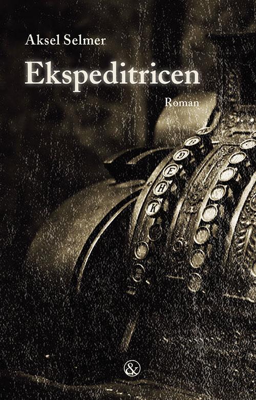 Ekspeditricen - Aksel Selmer - Bøger - Jensen & Dalgaard - 9788771511970 - 18. marts 2016