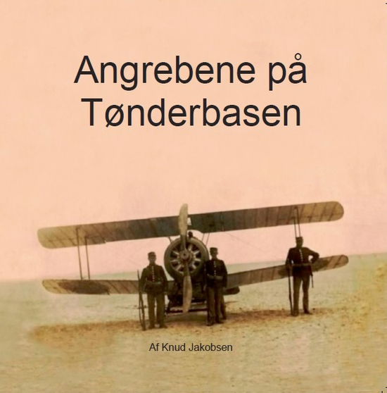 Cover for Knud Jakobsen · Angrebene på Tønderbasen (Pocketbok) [1. utgave] (2018)