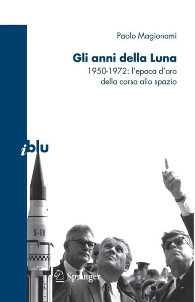 Cover for Paolo Magionami · Gli Anni Della Luna: 1950-1972: l'Epoca d'Oro Della Corsa Allo Spazio - i blu: Pagine de Scienza (Paperback Book) [2009 edition] (2009)