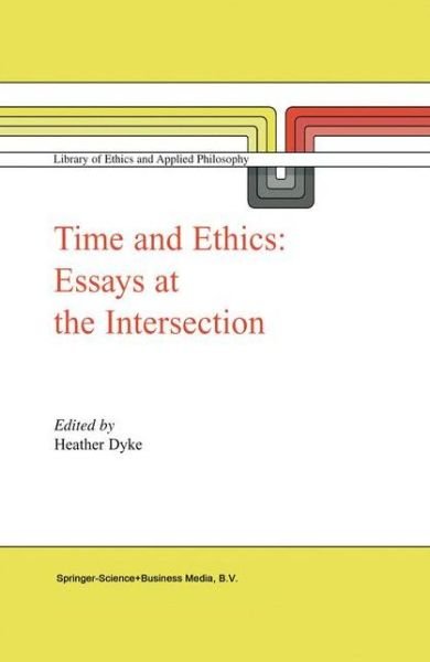 Cover for H L Dyke · Time and Ethics: Essays at the Intersection - Library of Ethics and Applied Philosophy (Paperback Bog) [Softcover reprint of hardcover 1st ed. 2003 edition] (2010)