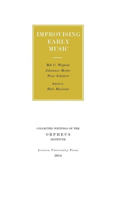 Improvising Early Music - Collected Writings of the Orpheus Institute - Rob C. Wegman - Kirjat - Leuven University Press - 9789058679970 - sunnuntai 15. helmikuuta 2015