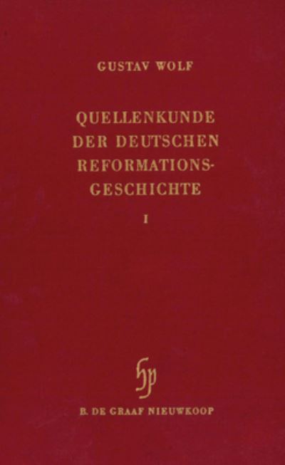 Quellenkunde der deutschen Reformationsgeschichte (2 Vols.) - Gustav Wolf - Books - Hes & de Graaf Publishers bv - 9789060041970 - 1965