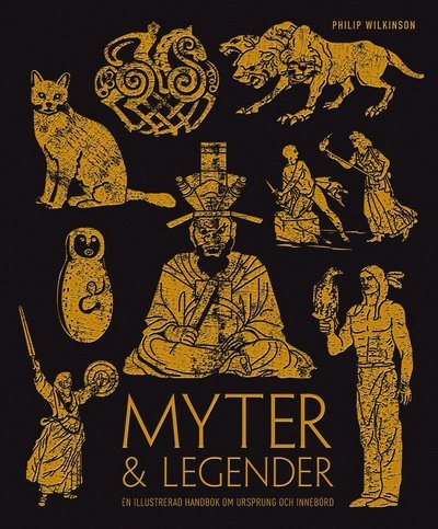Cover for Philip Wilkinson · Myter &amp; legender : en illustrerad handbok om ursprung och innebörd (Innbunden bok) (2017)