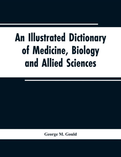 Cover for George M Gould · An illustrated dictionary of medicine, biology and allied sciences (Paperback Book) (2019)