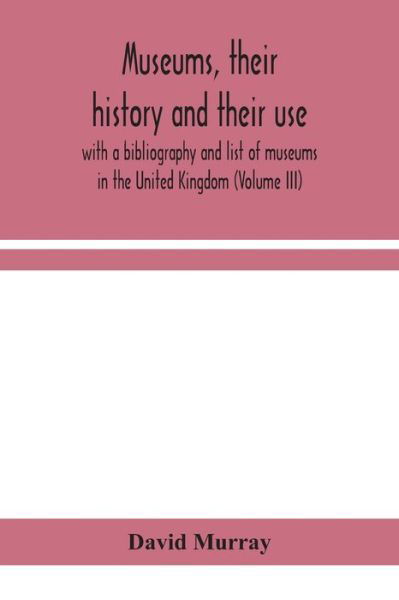 Museums, their history and their use - David Murray - Livros - Alpha Edition - 9789354155970 - 24 de setembro de 2020