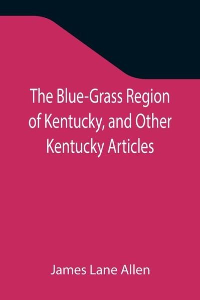 Cover for James Lane Allen · The Blue-Grass Region of Kentucky, and Other Kentucky Articles (Paperback Bog) (2021)