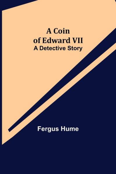 Cover for Fergus Hume · A Coin of Edward VII; A Detective Story (Paperback Book) (2021)