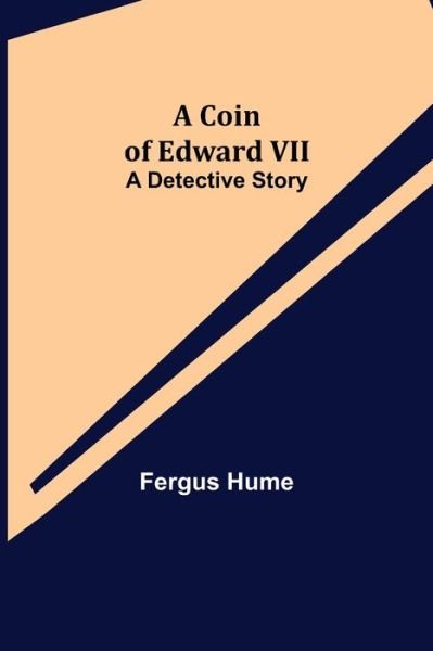 Cover for Fergus Hume · A Coin of Edward VII; A Detective Story (Paperback Bog) (2021)