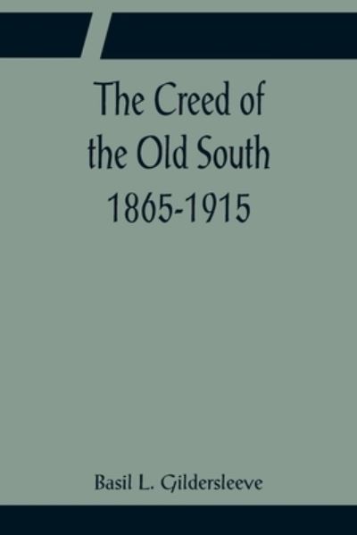 Cover for Basil L. Gildersleeve · The Creed of the Old South 1865-1915 (Paperback Book) (2022)