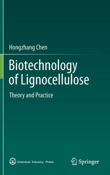 Biotechnology of Lignocellulose: Theory and Practice - Hongzhang Chen - Books - Springer - 9789400768970 - May 7, 2014