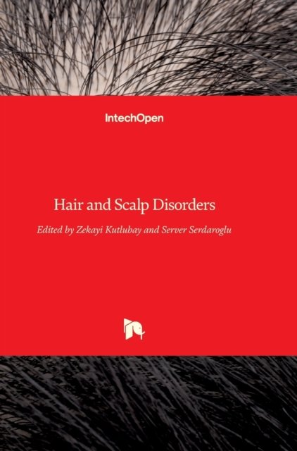 Hair and Scalp Disorders - Zekayi Kutlubay - Books - Intechopen - 9789535130970 - May 3, 2017
