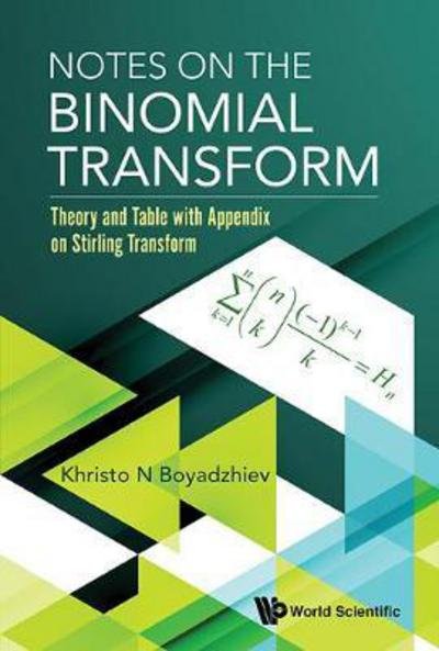 Cover for Boyadzhiev, Khristo N (Ohio Northern University, Usa) · Notes On The Binomial Transform: Theory And Table With Appendix On Stirling Transform (Hardcover Book) (2018)