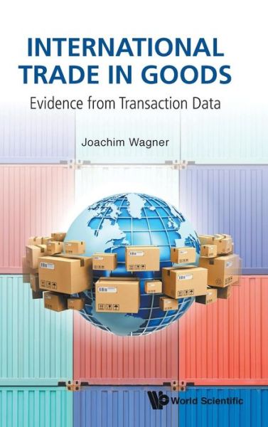 Cover for Wagner, Joachim (Leuphana Univ Lueneburg, Germany) · International Trade In Goods: Evidence From Transaction Data (Hardcover Book) (2019)