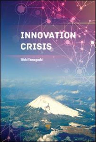 Cover for Eiichi Yamaguchi · Innovation Crisis: Successes, Pitfalls, and Solutions in Japan (Hardcover bog) (2019)