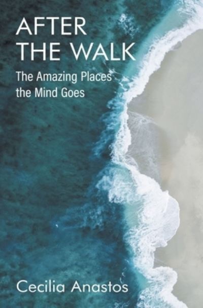 Cover for Cecilia Anastos · After the Walk: The Amazing Places the Mind Goes (Paperback Book) (2022)