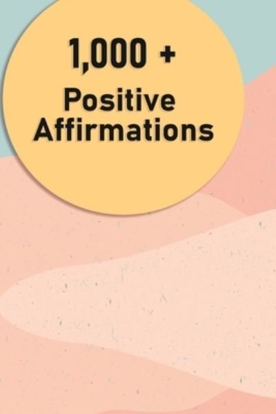 Idan Obot · 1000 + Positive Affirmations: Affirmations for Health, Wealth, Success, Love, and much more. (Taschenbuch) (2024)