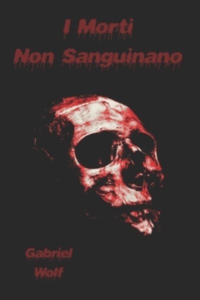 Cover for Gabriel Wolf · I Morti Non Sanguinano (Book) (2022)