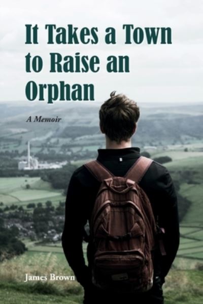 It Takes a Town to Raise an Orphan: A Memoir - James Brown - Bøker - Independently Published - 9798472873970 - 7. september 2021