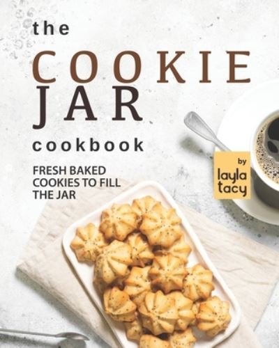 Cover for Layla Tacy · The Cookie Jar Cookbook: Fresh Baked Cookies to Fill the Jar (Paperback Book) (2021)