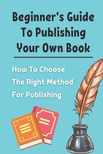 Cover for Alva Destefani · Beginner's Guide To Publishing Your Own Book (Paperback Book) (2021)