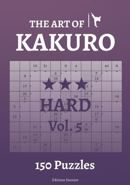 The Art of Kakuro Hard Vol.5 - The Art of Kakuro - Editions Ducourt - Livros - Independently Published - 9798547915970 - 1 de agosto de 2021