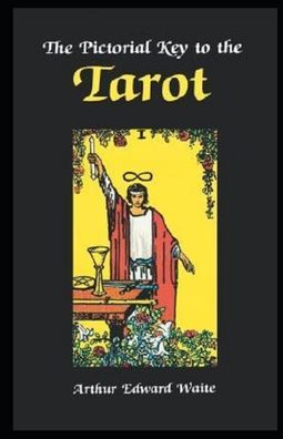 The Pictorial Key To The Tarot Illustrated - Arthur Edward Waite - Books - Independently Published - 9798552980970 - October 25, 2020