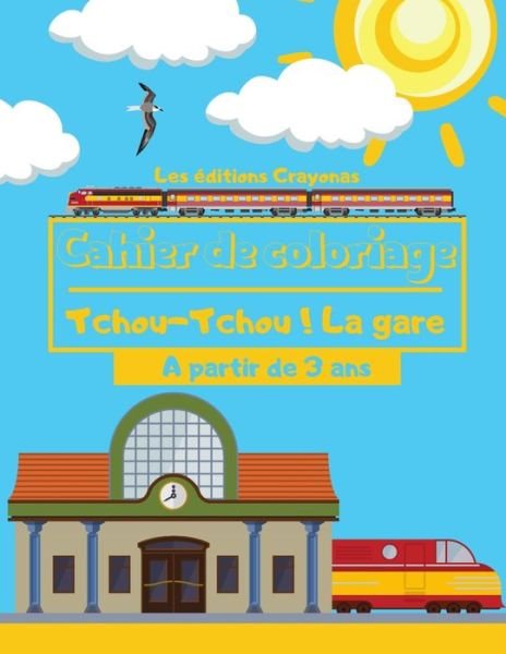 Cover for Les Éditions Crayonas · Cahier de coloriage - Tchou-Tchou ! La Gare (Paperback Book) (2020)