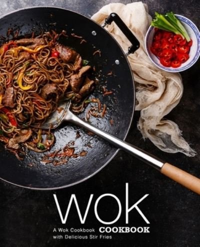 Cover for Booksumo Press · Wok Cookbook: A Wok Cookbook with Delicious Stir Fries (2nd Edition) (Paperback Book) (2020)