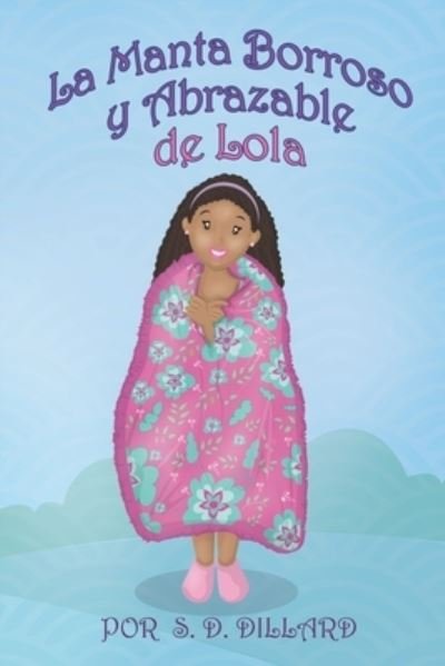 Cover for S D Dillard · La Manta Borroso y Abrazable de Lola (Paperback Book) (2020)