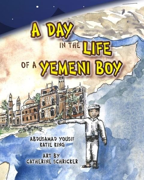 A Day in the Life of a Yemeni Boy - Katie King - Livros - Independently Published - 9798681057970 - 30 de agosto de 2020