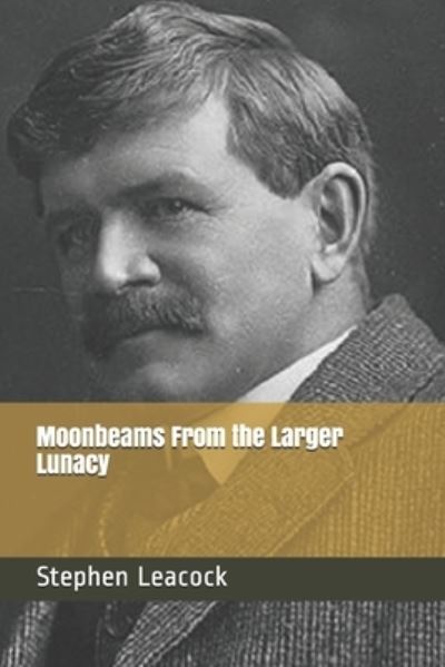 Cover for Stephen Leacock · Moonbeams From the Larger Lunacy (Paperback Book) (2021)