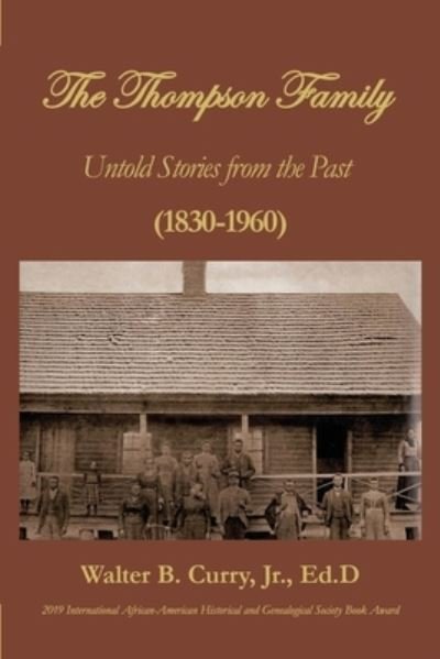 The Thompson Family: Untold Stories From The Past (1830-1960) - Curry, Walter B, Jr - Books - Independently Published - 9798709838970 - September 8, 2018