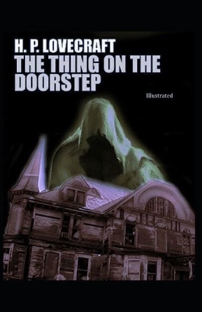 The Thing on the Doorstep (Illustrated) - H P Lovecraft - Bücher - Independently Published - 9798711721970 - 20. Februar 2021