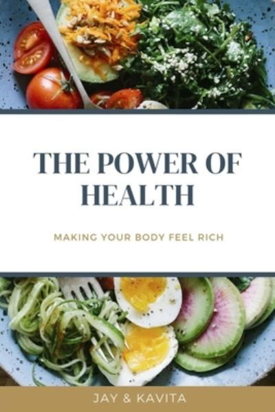 Cover for Jay And Kavita Creations · The Power Of Health: Making Your Body Feel Rich (Taschenbuch) (2021)