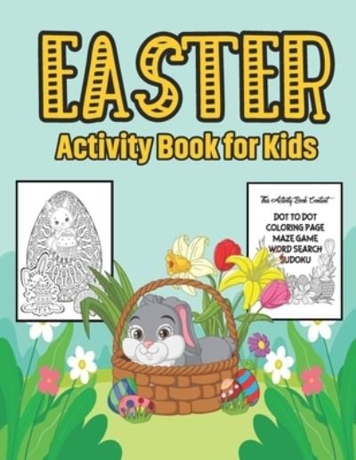 Cover for Ebecadelonbl Publication · Easter Activity Book for Kids: A Fun Kid Workbook Game For Learning Easter Activity Book For Toddler - Includes Dot to Dot, Mazes Game, Word Search, Sudoku and More! (Paperback Book) (2021)