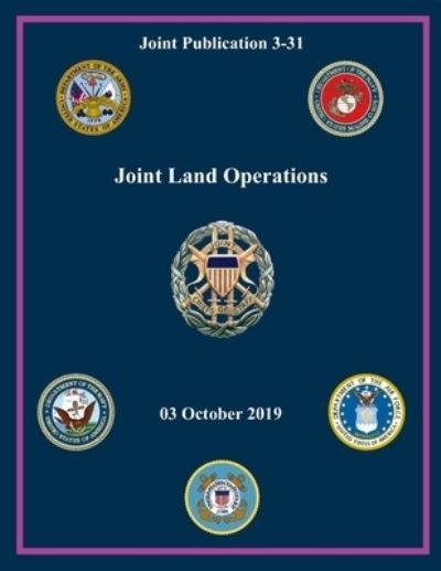 JP 3-31 Joint Land Operations - U S Army - Książki - Independently Published - 9798735990970 - 10 kwietnia 2021