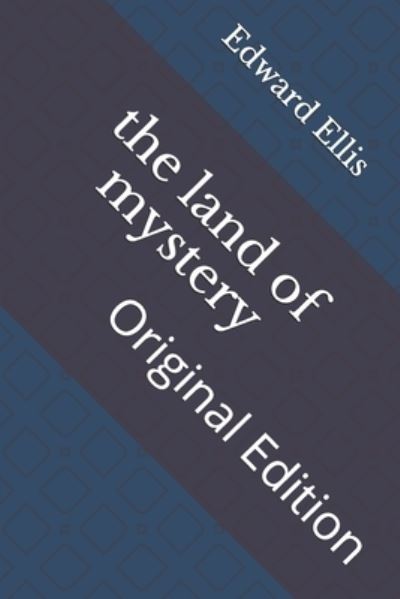 The land of mystery - Edward Sylvester Ellis - Books - Independently Published - 9798741377970 - April 22, 2021