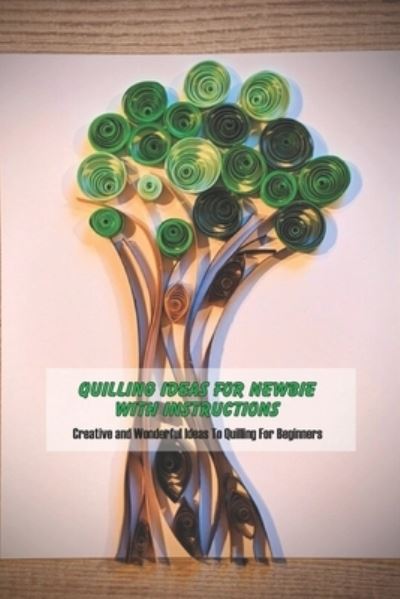 Cover for Michele Greene · Quilling Ideas For Newbie With Instructions (Paperback Book) (2021)