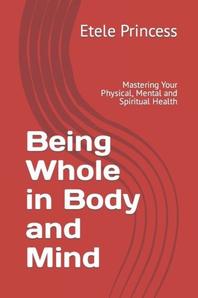 Cover for Etele Princess · Being Whole in Body and Mind: Mastering Your Physical, Mental and Spiritual Health (Paperback Bog) (2022)