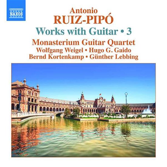 Monasterium Guitar Quartet · Antonio Ruiz-Pipo: Works With Guitar / 3: Cuatro Para Cuatro (For 4 Guitars) / Homenaje A Antonio De Cabezon / A Sevilla (For 4 Guitars) ... (CD) (2021)