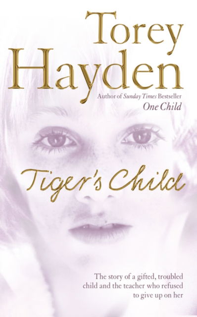 Cover for Torey Hayden · The Tiger’s Child: The Story of a Gifted, Troubled Child and the Teacher Who Refused to Give Up on Her (Paperback Book) (2005)